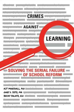 Crimes Against Learning: Solving the Serial Failure of School Reform Volume 1 de Kit Marshall