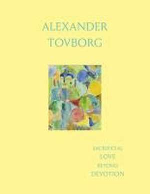 Alexander Tovborg: Sacrificial Love Beyond Devotion de Mai Dengsøe