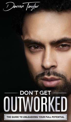 Don't Get Outworked de Darren Taylor