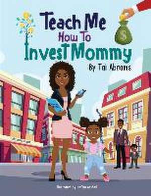 Teach Me How to Invest Mommy de Tai Abrams