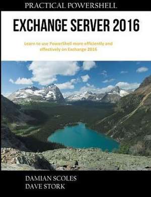 Practical PowerShell Exchange Server 2016 de Damian Scoles