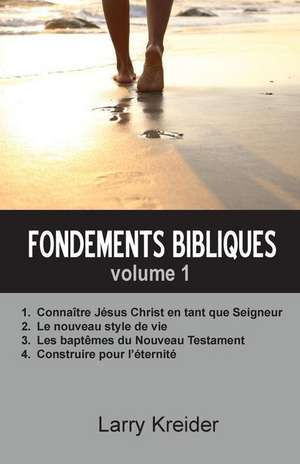 Fondements bibliques volume 1 de Larry Kreider