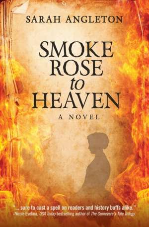 Smoke Rose to Heaven de Sarah Angleton