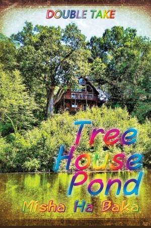 Tree House Pond: Double Take de Misha Ha Baka