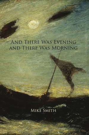 And There Was Evening and There Was Morning de Mike Smith