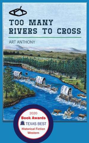 Too Many Rivers to Cross: Historical Western Fiction de Art Anthony