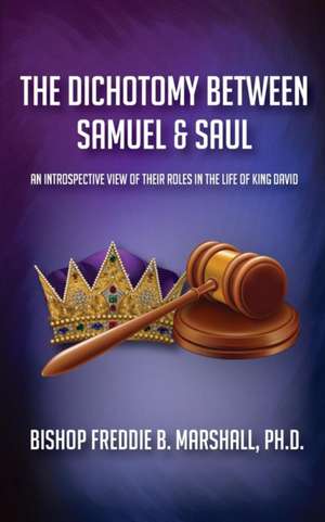 The Dichotomy Between Samuel & Saul de Freddie B Marshall