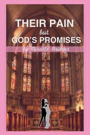 Their Pain but God's Promises de Miracle Bridges