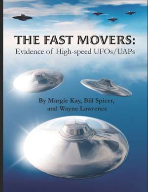 The Fast Movers: Evidence of High-Speed UFOs/UAPs de Bill Spicer