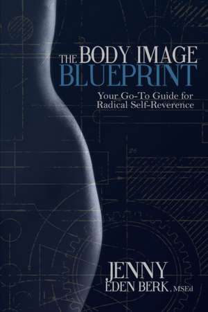 The Body Image Blueprint de Jenny Eden Berk