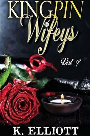 Kingpin Wifeys Vol. 9 de K. Elliott