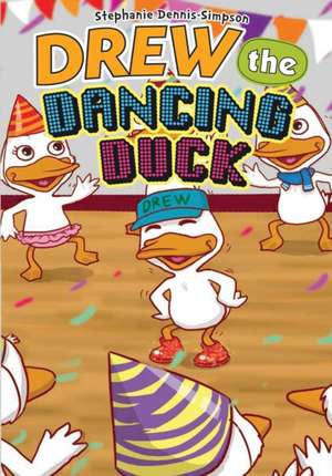 Drew the Dancing Duck de Stephanie Dennis-Simpson