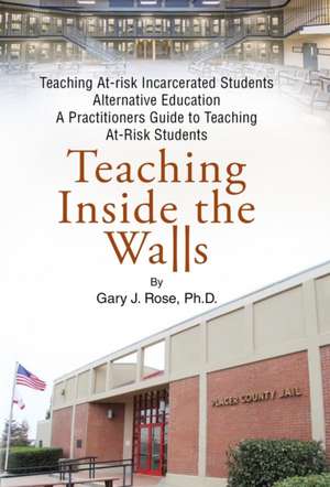 Teaching Inside the Walls de Gary J Rose