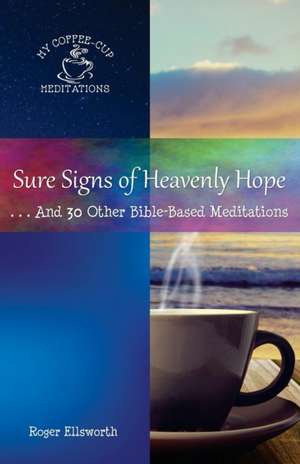 Sure Signs of Heavenly Hope de Roger Ellsworth