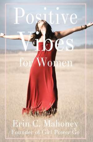 Positive Vibes for Women de Erin C. Mahoney