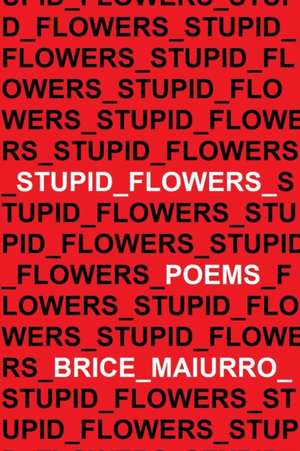 Stupid Flowers de Brice Maiurro