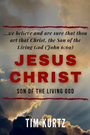 Jesus Christ Son of the Living God: Understanding the revelation that builds the ekklesia de Tim Kurtz