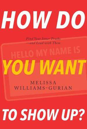 How Do You Want to Show Up? de Melissa Williams-Gurian