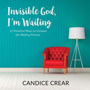 Invisible God, I'm Waiting de Candice Crear