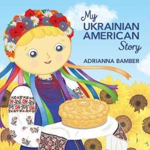 My Ukrainian American Story de Adrianna Oksana Bamber