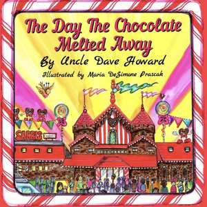 The Day The Chocolate Melted Away de Uncle Dave Howard