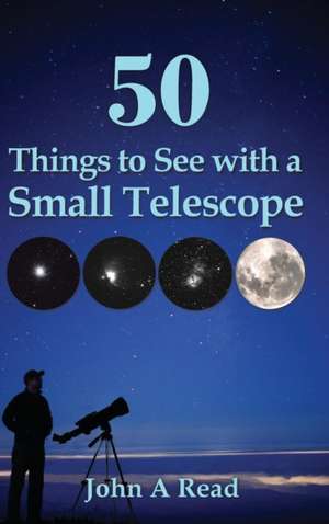 50 Things to See with a Small Telescope de John Read