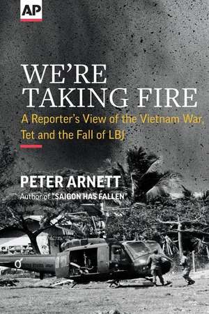 We're Taking Fire: A Reporter's View of the Vietnam War, Tet and the Fall of LBJ de Peter Arnett