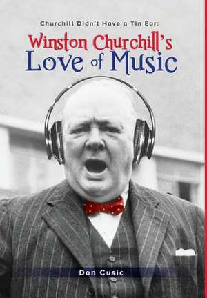 Winston Churchill's Love of Music de Don Cusic