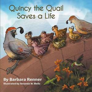 Quincy the Quail Saves a Life de Barbara Renner