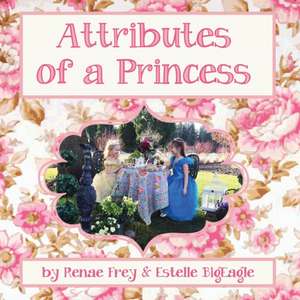 Attributes Of A Princess de Frey Renae