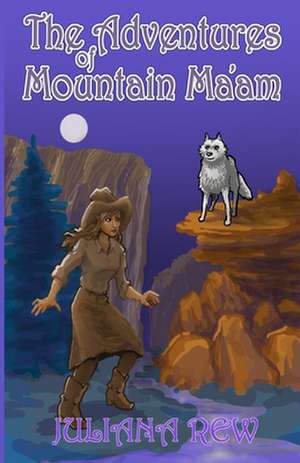 The Adventures of Mountain Ma'am de Juliana Rew