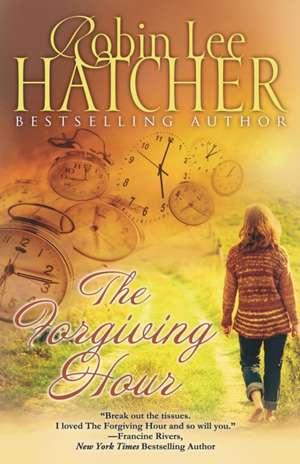 The Forgiving Hour de Robin Lee Hatcher