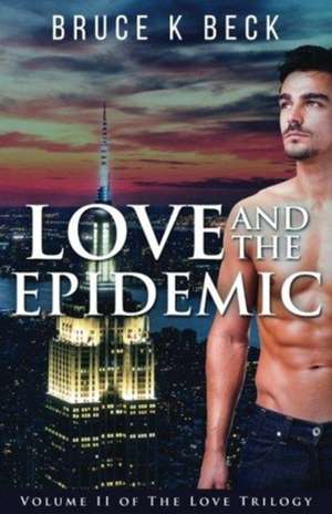 Love and the Epidemic de Bruce K Beck