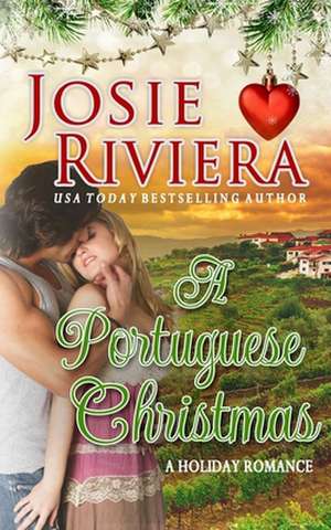 A Portuguese Christmas: A Sweet Romance Holiday Novella de Josie Riviera