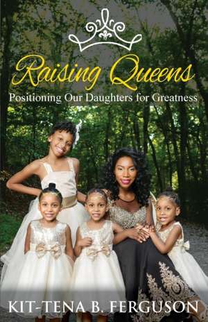 Raising Queens de Kit-Tena B Ferguson