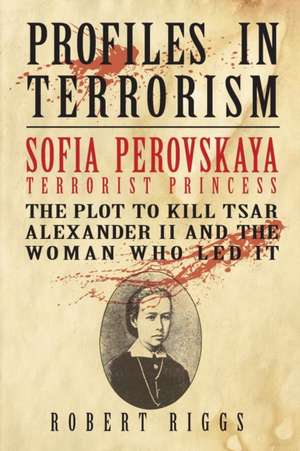 Sofia Perovskaya, Terrorist Princess de Robert Riggs