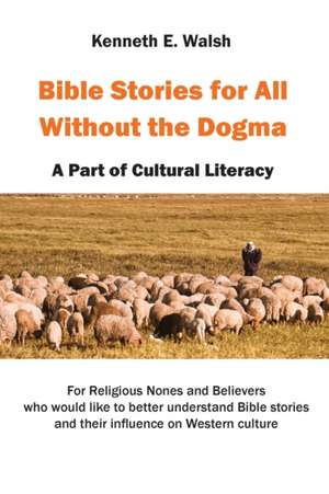 Bible Stories For All Without the Dogma de Kenneth E. Walsh