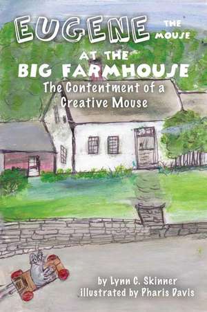 Eugene the Mouse at the Big Farmhouse de Lynn C Skinner