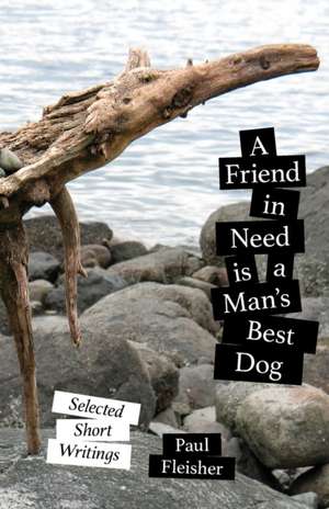 A Friend in Need is a Man's Best Dog de Paul Fleisher