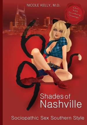 69 Shades of Nashville: Sociopathic Sex Southern Style de Nicole Kelly M. D.