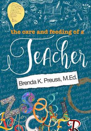 The Care and Feeding of a Teacher de M. Ed Brenda K Preuss