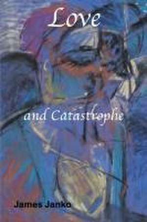 Love and Catastrophe de James Janko