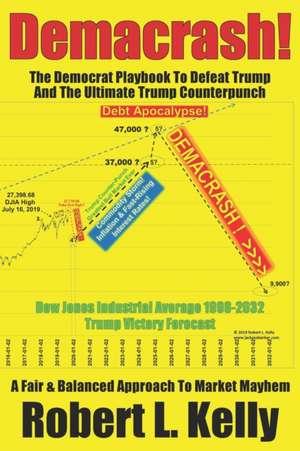 Demacrash!: The Democrat Playbook to Defeat Trump and the Ultimate Trump Counterpunch de Robert L. Kelly