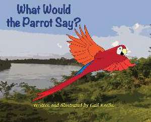 What Would the Parrot Say? de Gail Koelln