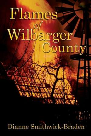 Flames of Wilbarger County: Book Three of the Wilbarger County Series de Dianne Smithwick-Braden