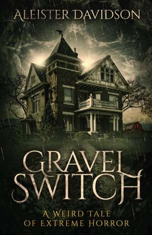 Gravel Switch: A Weird Tale of Extreme Horror de Aleister Davidson