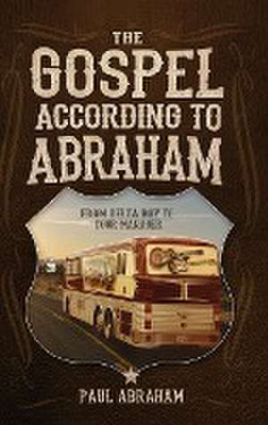 The Gospel According to Abraham de Paul Abraham