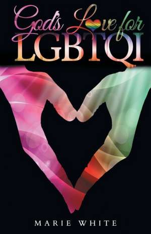 God's Love for LGBTQI de Marie White