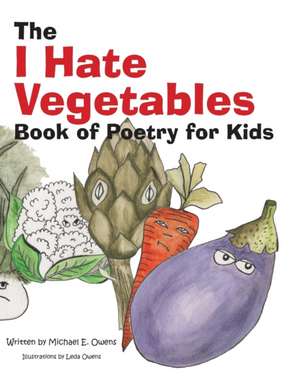 The I Hate Vegetables Book of Poetry for Kids de Michael E. Owens