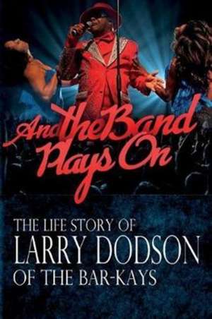 And the Band Plays On de Larry Dodson